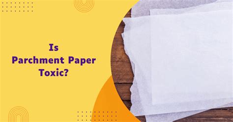 Is Burnt Parchment Paper Toxic? And Why Do We Still Use It in Modern Kitchens?